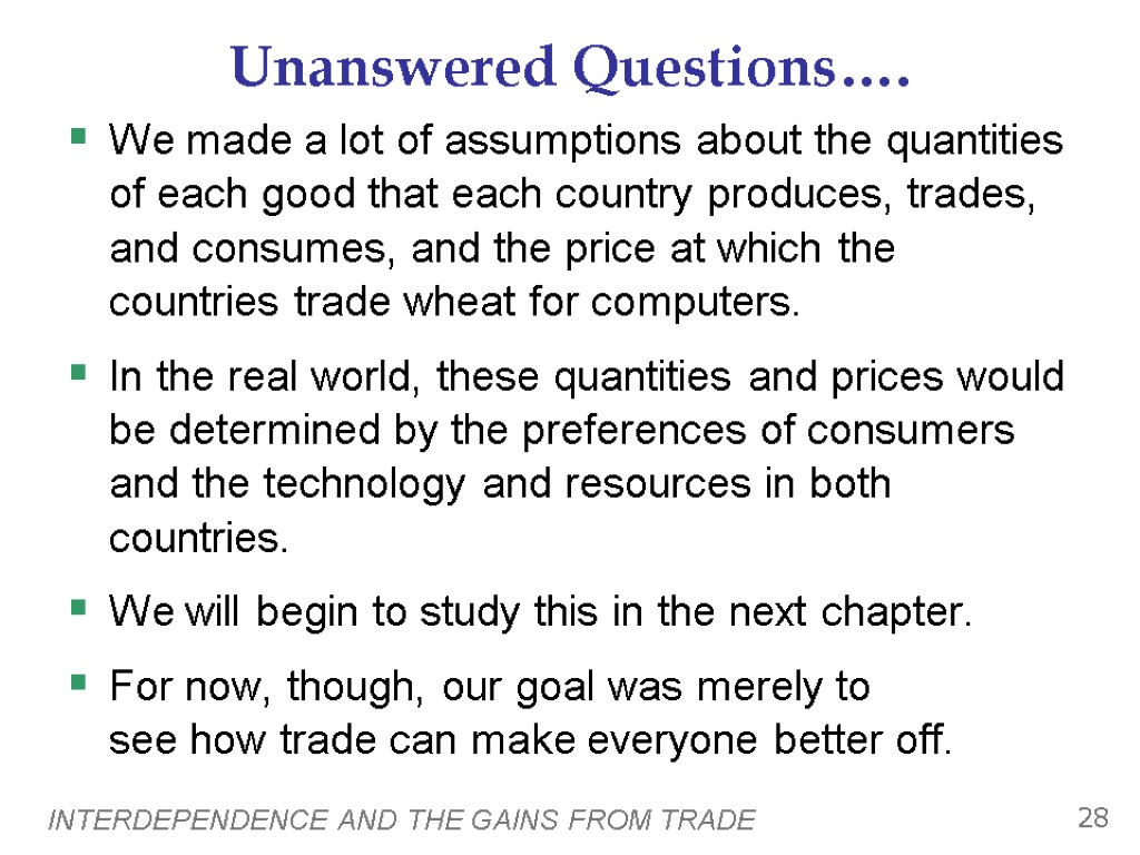INTERDEPENDENCE AND THE GAINS FROM TRADE 28 Unanswered Questions…. We made a lot of